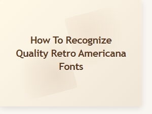 The Key Traits of Quality Retro Americana Fonts