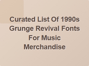 A Curated List of 1990s Grunge Revival Merch Fonts
