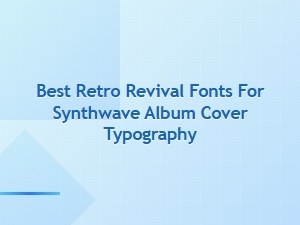 Top Retro Revival Fonts for Synthwave Typography