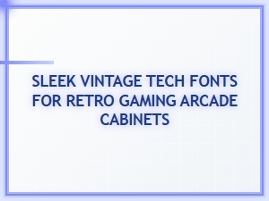 Top Fonts for Retro Arcade Cabinet Designs